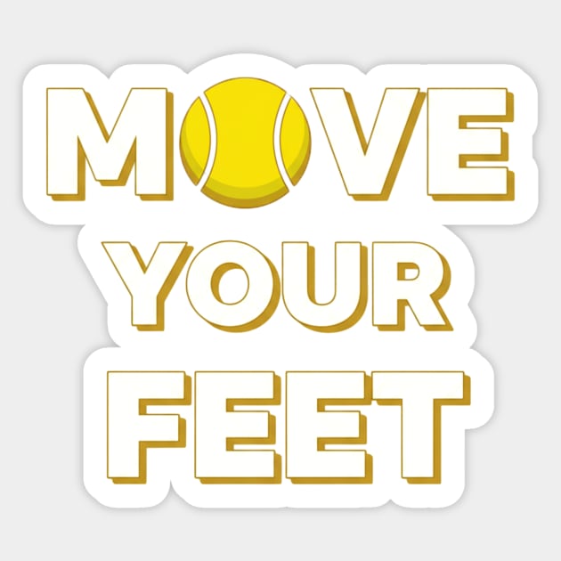 Move Your Feet Tennis Fun Novelty Slogan Item Sticker by Art2Wear